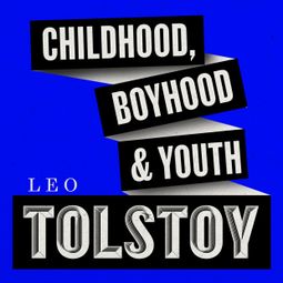 Das Buch “Childhood, Boyhood, & Youth (Unabridged) – Leo Tolstoy” online hören