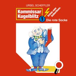 Das Buch «Kommissar Kugelblitz, Folge 1: Die rote Socke – Ursel Scheffler» online hören