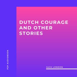 Das Buch “Dutch Courage and Other Stories (Unabridged) – Jack London” online hören