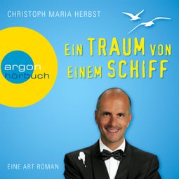 Das Buch “Ein Traum von einem Schiff - Eine Art Roman (Ungekürzte Fassung) – Christoph Maria Herbst” online hören