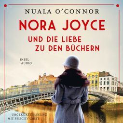 Das Buch “Nora Joyce und die Liebe zu den Büchern - Roman (Ungekürzt) – Nuala O'Connor” online hören