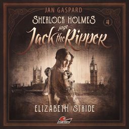 Das Buch “Sherlock Holmes, Sherlock Holmes jagt Jack the Ripper, Folge 4: Elizabeth Stride – Jan Gaspard” online hören