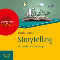 Das Buch “Storytelling - Mit Geschichten überzeugen - Haufe TaschenGuide (Ungekürzte Lesung) – Gregor Adamczyk” online hören