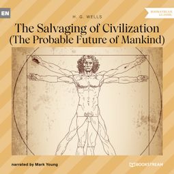 Das Buch “The Salvaging of Civilization - The Probable Future of Mankind (Unabridged) – H. G. Wells” online hören