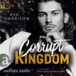 Das Buch “Corrupt Kingdom - Corrupt Empire, Band 1 (Ungekürzt) – Ava Harrison” online hören