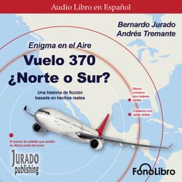 Das Buch “Enigma en el aire. Vuelo 370 ¿Norte o Sur? (abreviado) – Bernardo Jurado” online hören