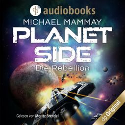 Das Buch “Die Rebellion - Planetside-Reihe, Band 1 (Ungekürzt) – Michael Mammay” online hören