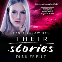 Das Buch “Dunkles Blut - Their Stories, Band 5 (ungekürzt) – Xenia Jungwirth” online hören