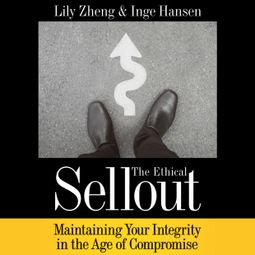 Das Buch “The Ethical Sellout - Maintaining Your Integrity in the Age of Compromise (Unabridged) – Lily Zheng, Inge Hansen” online hören