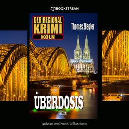 Das Buch “Überdosis - Der Regional-Krimi Köln (Ungekürzt) – Thomas Ziegler” online hören