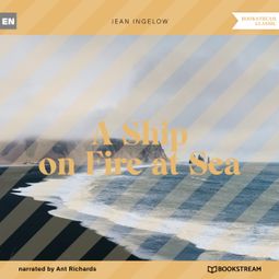 Das Buch “A Ship on Fire at Sea (Unabridged) – Jean Ingelow” online hören