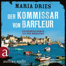 Das Buch “Der Kommissar von Barfleur - Kommissar Philippe Lagarde - Ein Kriminalroman aus der Normandie, Band 1 (ungekürzt) – Maria Dries” online hören