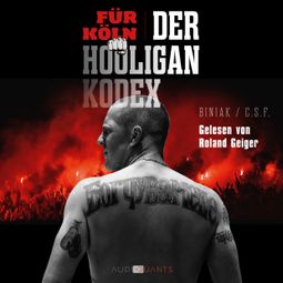 Das Buch “Für Köln! Der Hooligan-Kodex (Ungekürzt) – Biniak” online hören