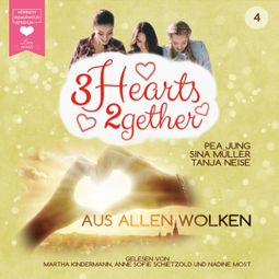 Das Buch “Aus allen Wolken - 3hearts2gether, Band 4 (ungekürzt) – Sina Müller, Pea Jung, Tanja Neise” online hören