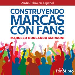 Das Buch “Construyendo Marcas con Fans (abreviado) – Marcelo Borlando Marconi” online hören