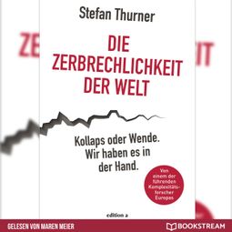 Das Buch “Die Zerbrechlichkeit der Welt - Kollaps oder Wende. Wir haben es in der Hand. (Ungekürzt) – Stefan Thurner” online hören