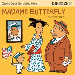 Das Buch “Madame Butterfly - Die ZEIT-Edition "Große Oper für kleine Hörer" (Ungekürzt) – Bert Petzold” online hören
