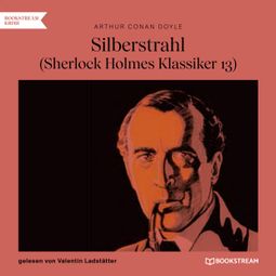 Das Buch “Silberstrahl - Sherlock Holmes Klassiker, Folge 13 (Ungekürzt) – Sir Arthur Conan Doyle” online hören