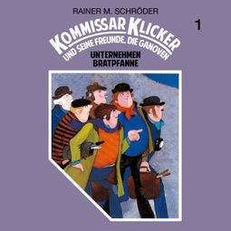 Das Buch “Kommissar Klicker, Folge 1: Unternehmen Bratpfanne – Rainer M. Schröder” online hören