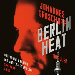 Das Buch “Berlin Heat (Ungekürzt) – Johannes Groschupf” online hören
