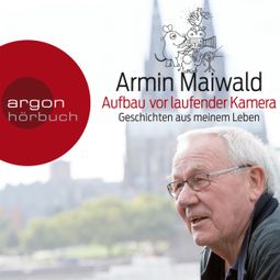 Das Buch “Aufbau vor laufender Kamera - Geschichten aus meinem Leben (Gekürzt) – Armin Maiwald” online hören