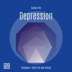 Das Buch “Ratgeber Depression (Ungekürzt) – Daniel Illy” online hören