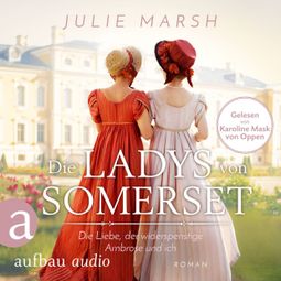 Das Buch “Die Ladys von Somerset - Die Liebe, der widerspenstige Ambrose und ich (Ungekürzt) – Julie Marsh” online hören