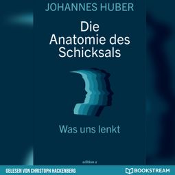 Das Buch “Die Anatomie des Schicksals - Was uns lenkt (Ungekürzt) – Johannes Huber” online hören