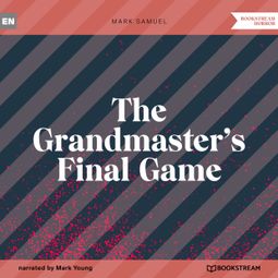 Das Buch “The Grandmaster's Final Game (Unabridged) – Mark Samuel” online hören