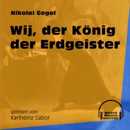Das Buch «Wij, der König der Erdgeister (Ungekürzt) – Nikolai Gogol» online hören