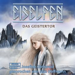 Das Buch “Das Geistertor - Eiselfen, Band 7 (ungekürzt) – Josefine Gottwald” online hören