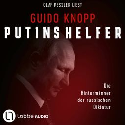 Das Buch “Putins Helfer - Die Hintermänner der russischen Diktatur (Gekürzt) – Guido Knopp” online hören