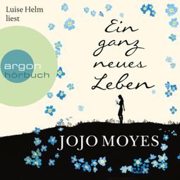 Das Buch “Ein ganz neues Leben (Gekürzt) – Jojo Moyes” online hören