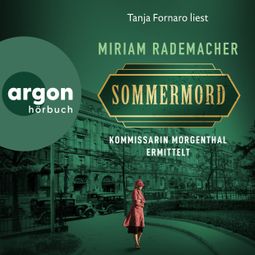 Das Buch “Sommermord - Kommissarin Morgenthal ermittelt - Historischer-Berlin-Krimi, Band 1 (Ungekürzte Lesung) – Miriam Rademacher” online hören