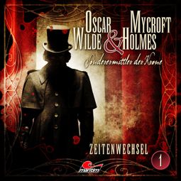 Das Buch “Oscar Wilde & Mycroft Holmes, Sonderermittler der Krone, Folge 1: Zeitenwechsel – Jonas Maas” online hören