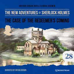 Das Buch “The Case of the Redeemer's Coming - The New Adventures of Sherlock Holmes, Episode 28 (Unabridged) – Sir Arthur Conan Doyle, Nora Godwin” online hören