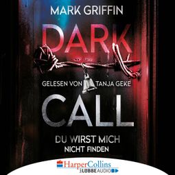 Das Buch “Dark Call - Du wirst mich nicht finden (Gekürzt) – Mark Griffin” online hören
