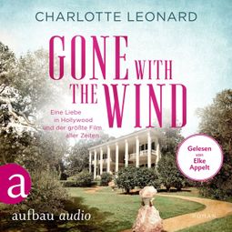 Das Buch “Gone with the Wind - Eine Liebe in Hollywood und der größte Film aller Zeiten (Ungekürzt) – Charlotte Leonard” online hören