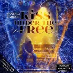 Das Buch “Kiss under the Christmas Tree - Pechvogel und Weihnachtsmuffel - Kiss in the Rain, Band 2 (ungekürzt) – Vanessa Carduie” online hören