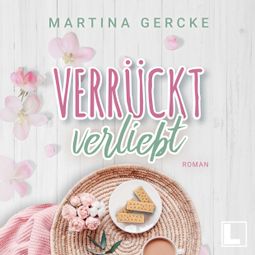 Das Buch “Verrückt verliebt (ungekürzt) – Martina Gercke” online hören