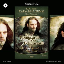 Das Buch “Das Königsgrab in der Felsenstadt - Kara Ben Nemsi - Neue Abenteuer, Folge 8 (Ungekürzt) – Karl May, H. W. Stein” online hören
