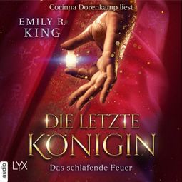 Das Buch «Das schlafende Feuer - Die letzte Königin - Die Hundredth Queen Reihe, Teil 1 (Ungekürzt) – Emily R. King» online hören