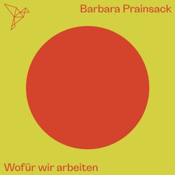 Das Buch “Wofür wir arbeiten - Auf dem Punkt (Ungekürzt) – Barbara Prainsack” online hören