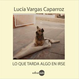 Das Buch “Lo que tarda algo en irse (Completo) – Lucía Vargas Caparroz” online hören
