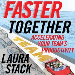 Das Buch “Faster Together - Accelerating Your Team's Productivity (Unabridged) – Laura Stack” online hören