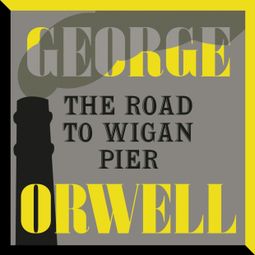 Das Buch “The Road to Wigan Pier (Unabridged) – George Orwell” online hören