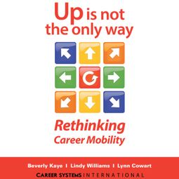 Das Buch “Up Is Not the Only Way - Rethinking Career Mobility (Unabridged) – Beverly Kaye, Lindy Williams, Lynn Cowart” online hören
