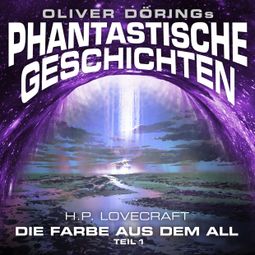 Das Buch “Phantastische Geschichten, Teil 1: Die Farbe aus dem All – Oliver Döring, H. P. Lovecraft” online hören