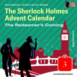 Das Buch “The Redeemer's Coming - The Sherlock Holmes Advent Calendar, Day 3 (Unabridged) – Sir Arthur Conan Doyle, Nora Godwin” online hören