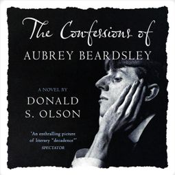 Das Buch “The Confessions of Aubrey Beardsley (Unabridged) – Donald Olson” online hören